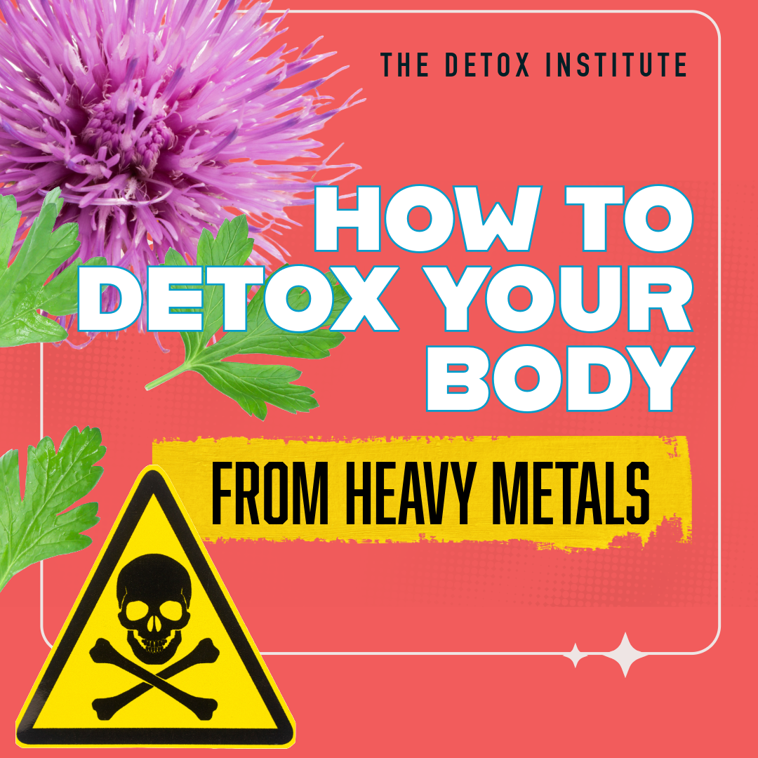 How to Detox Your Body: 5 Natural Ingredients to Get Rid of Heavy Metals